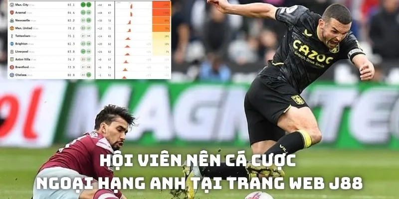 Hội viên có thể cược ngoại hạng tại nhà cái uy tín J88