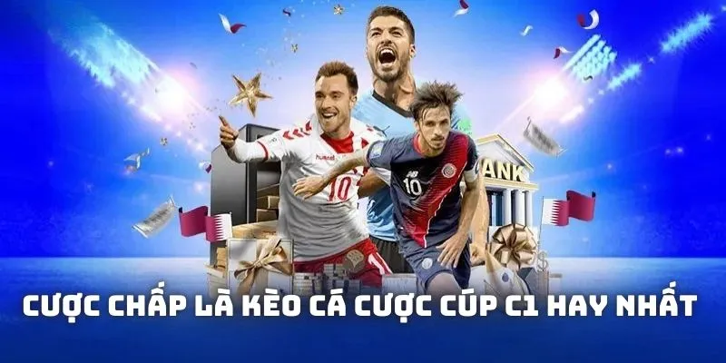 Cược chấp là kèo cá cược cúp C1 hay nhất trong bóng đá 