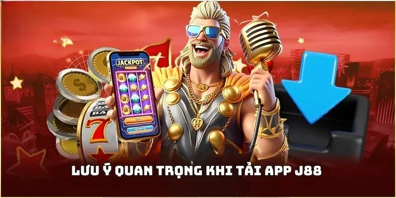 Vài lưu ý cần thiết khi thực hiện tải app J88 